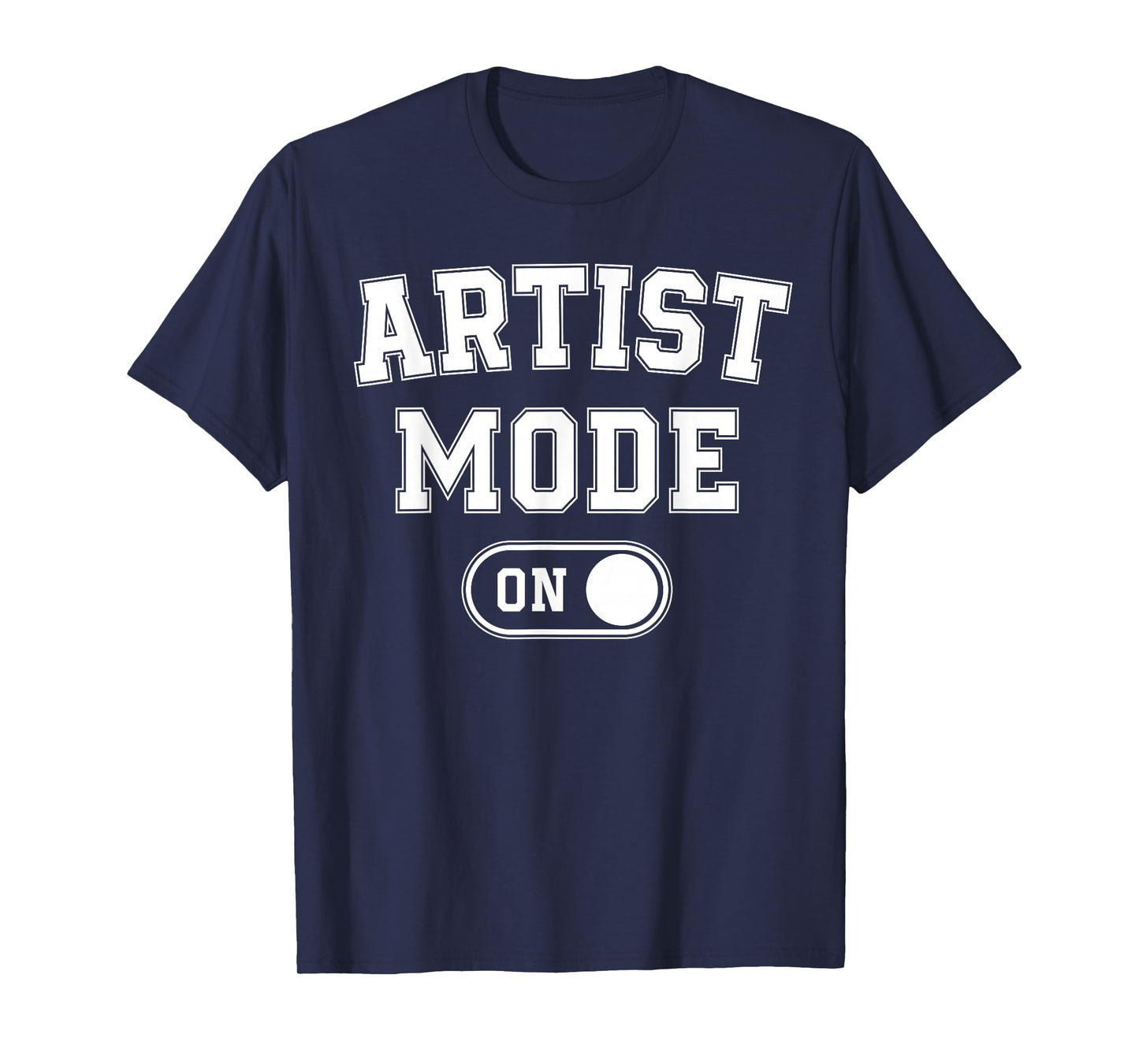 Artist Mode On Funny Art Creator Gift Painter Illustrator T-Shirt
