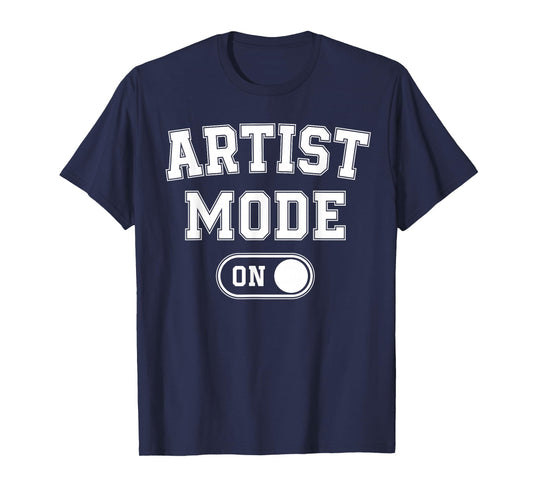 Artist Mode On Funny Art Creator Gift Painter Illustrator T-Shirt