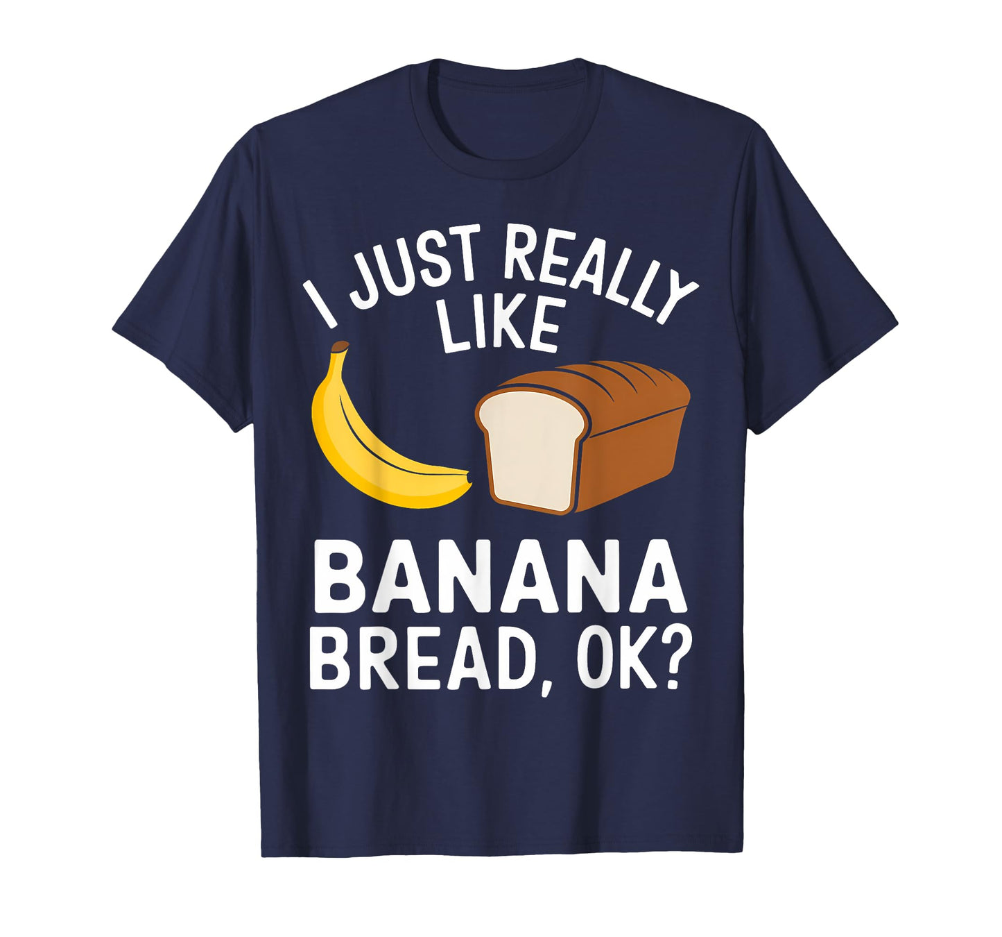 I Just Really Like Banana Bread T-Shirt