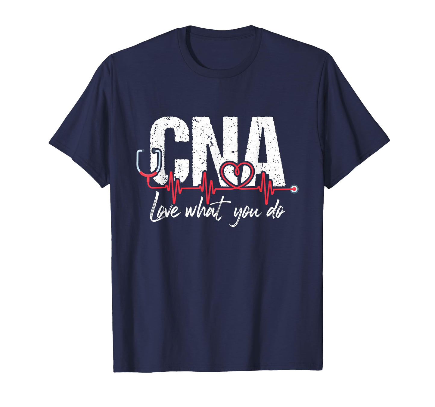 CNA Love What You Do - Certified Nursing Assistant Nurse T-Shirt