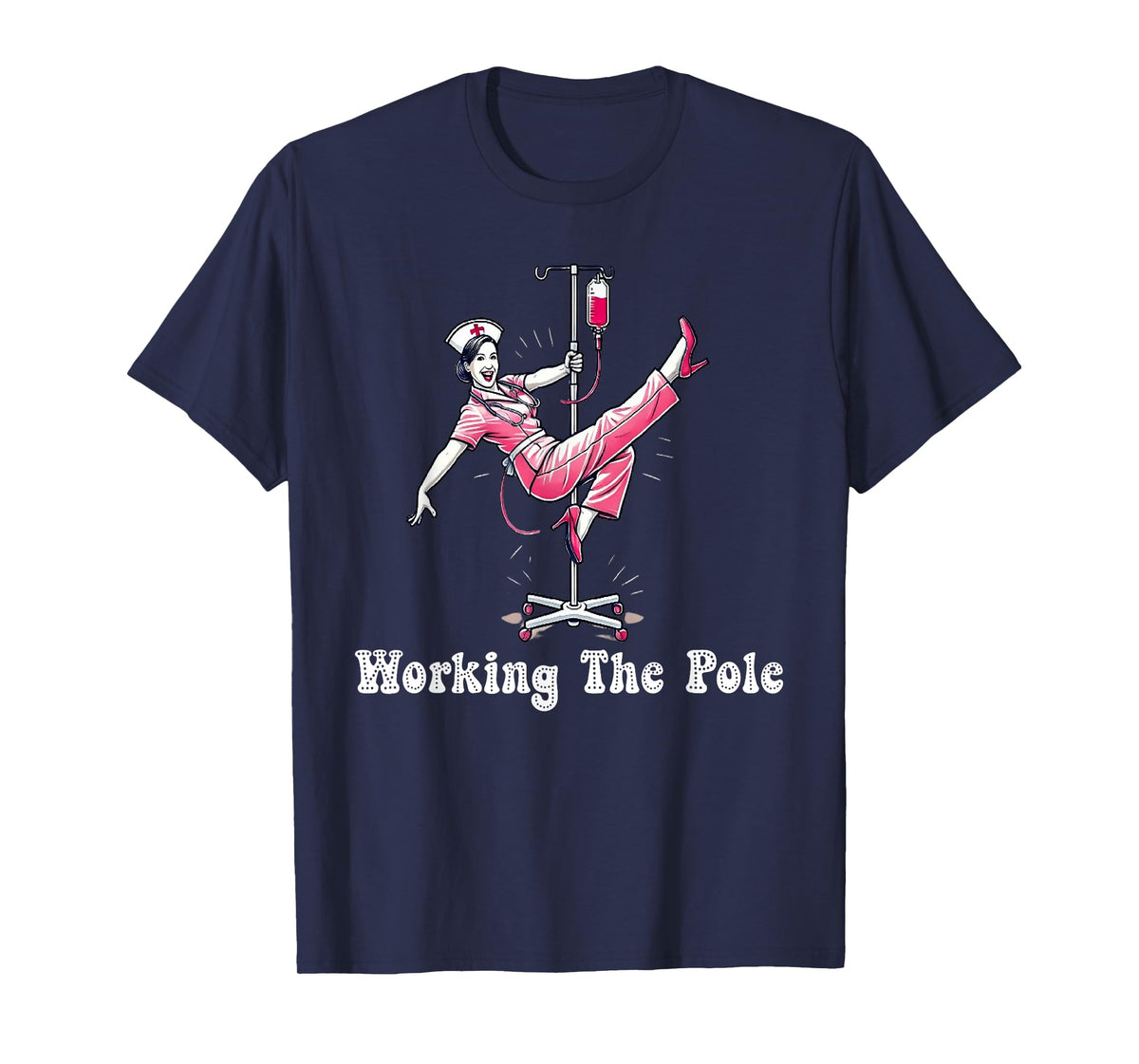 Working The Pole Nurse Fashion Perfect for Hospital Staff T-Shirt