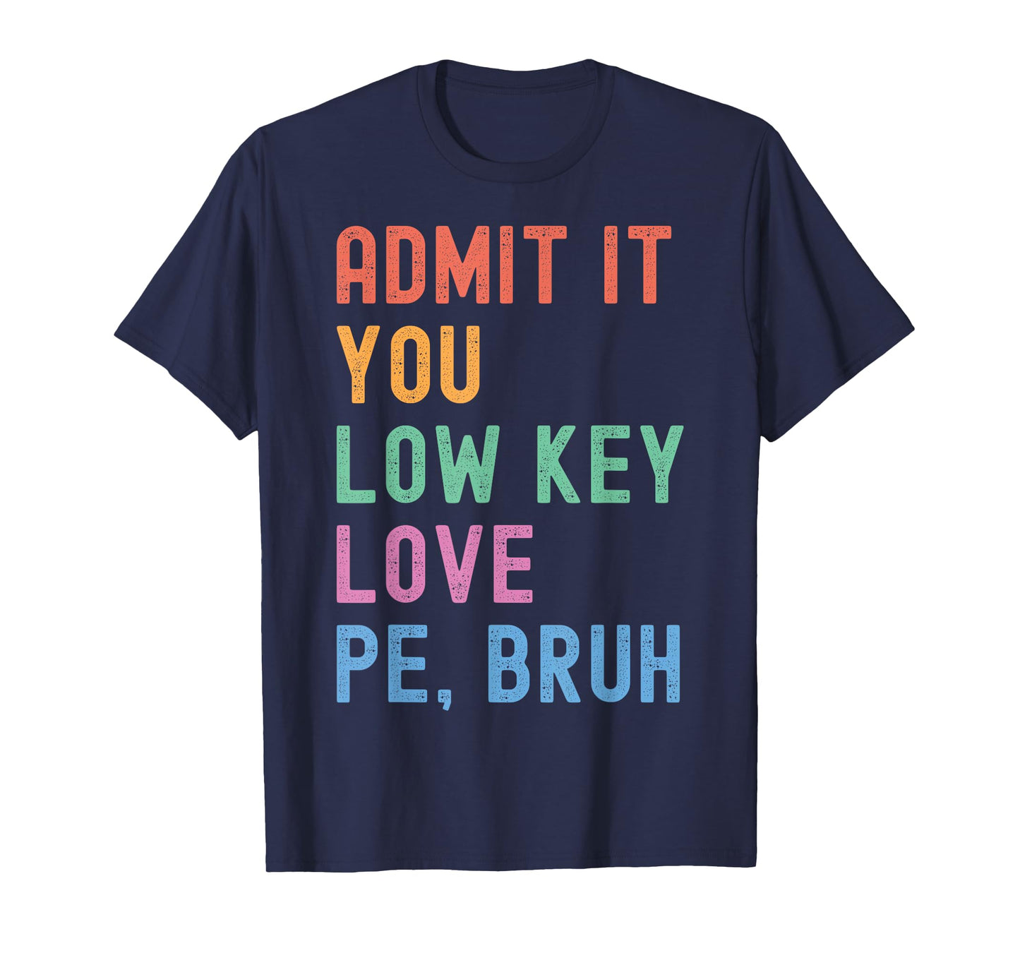 Admit It, You Low Key Love PE Bruh. Funny Fitness PE Teacher T-Shirt