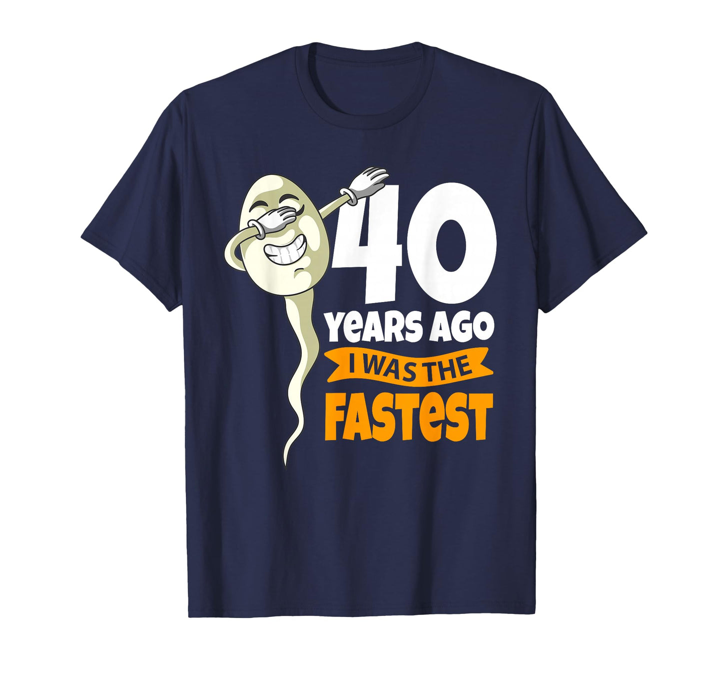 40 Years Ago i was fastest - 40th Birthday Gag sperm T-Shirt