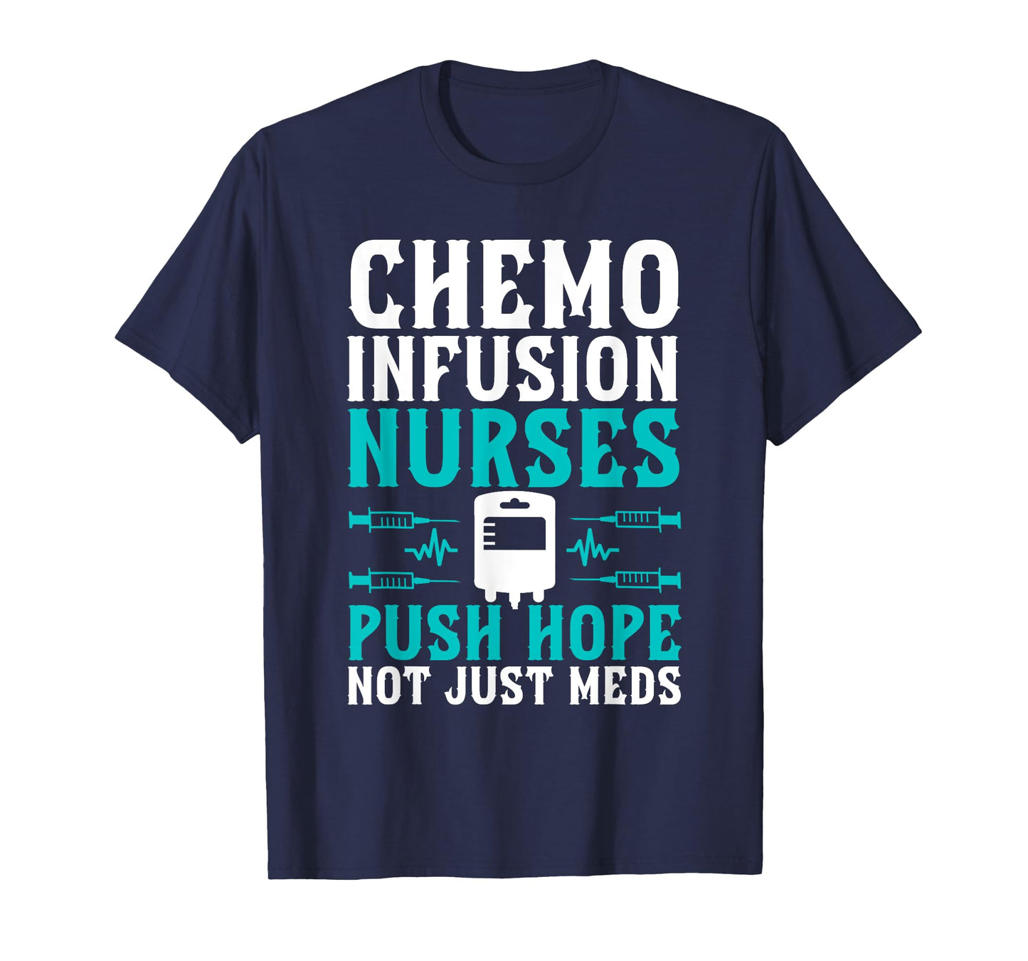 Chemo Infusion Nurses Push Hope Not Just Meds T-Shirt