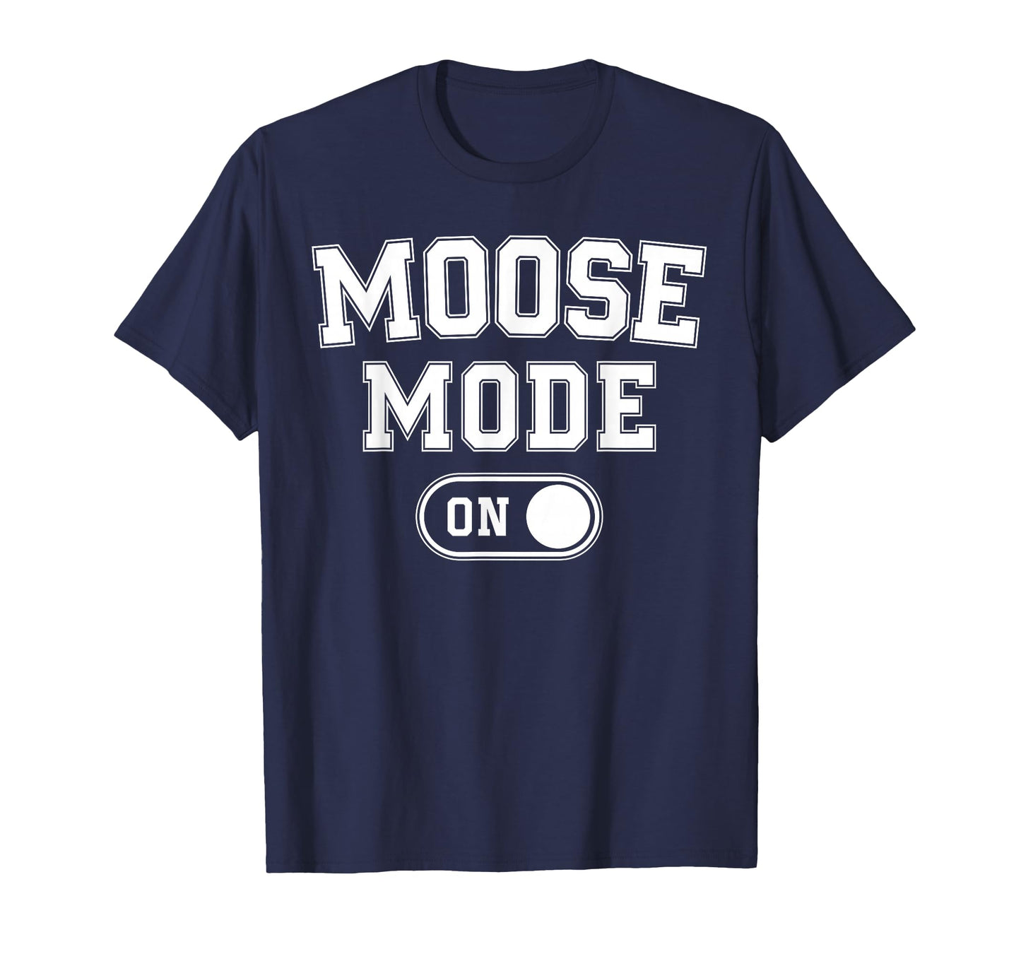 Moose Mode On Costume Funny Majestic Giant Gift Animal Lover T-Shirt