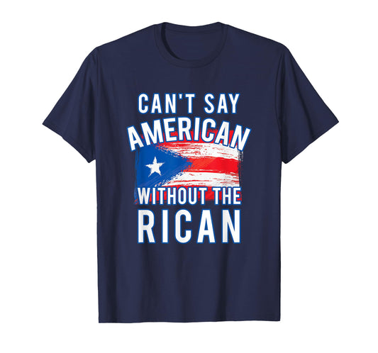 Can't Say American Without the Rican Puerto Rico TShirt T-Shirt