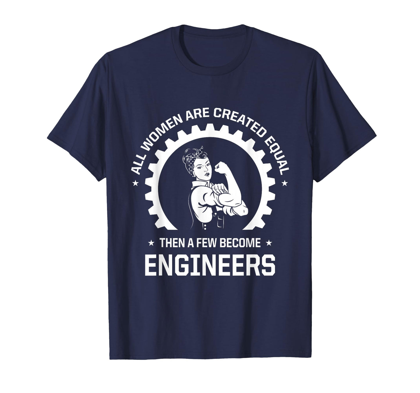 All Women Are Created Equal - Funny Female Engineer T-Shirt