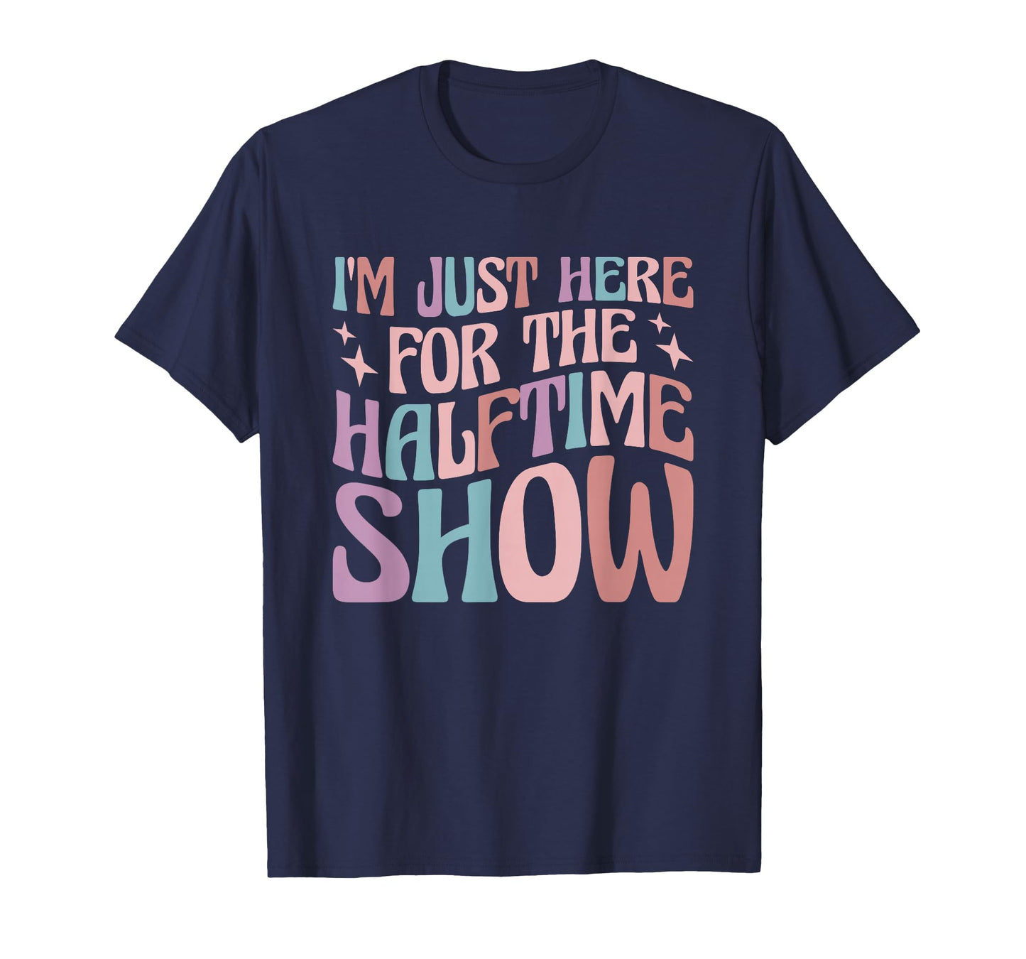 I'm Just Here For The Halftime Show T-Shirt