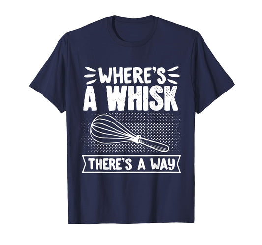 Baker WhereS A Whisk ThereS A Way Confectioner T-Shirt