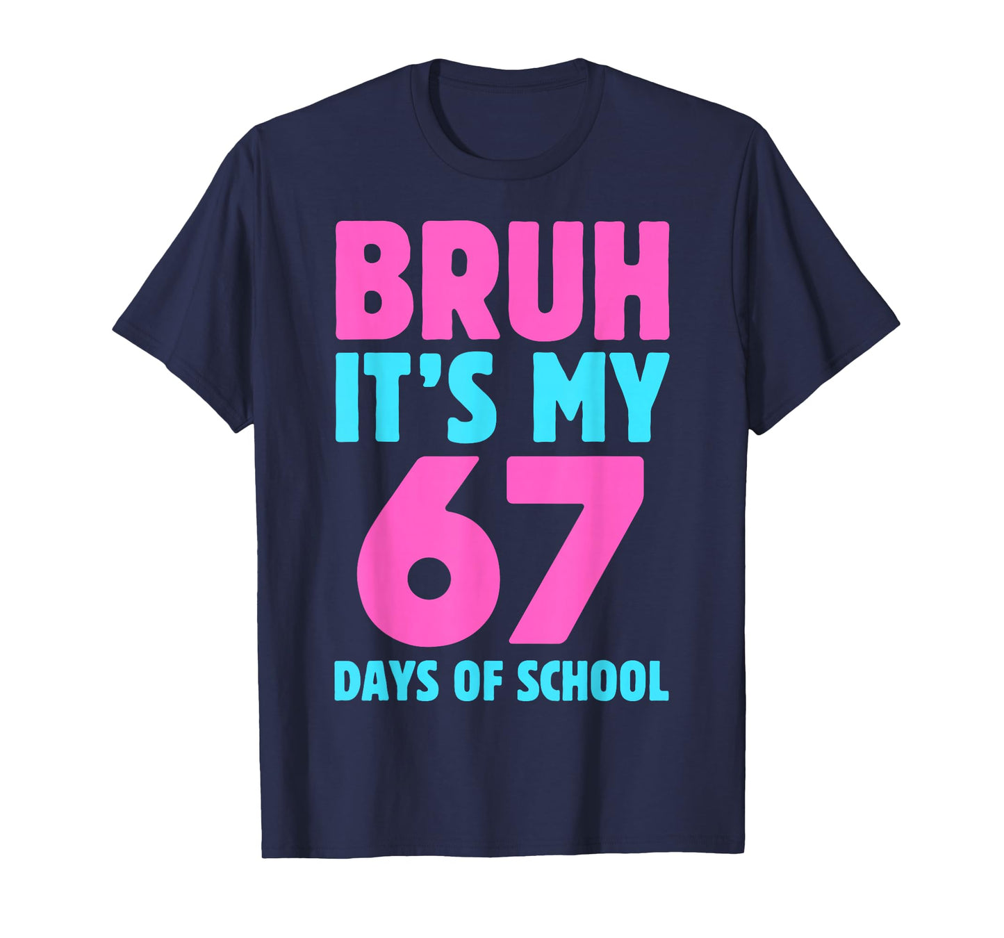 Bruh It's My 67 Days of School 6 7 Funny Pink Blue Design T-Shirt