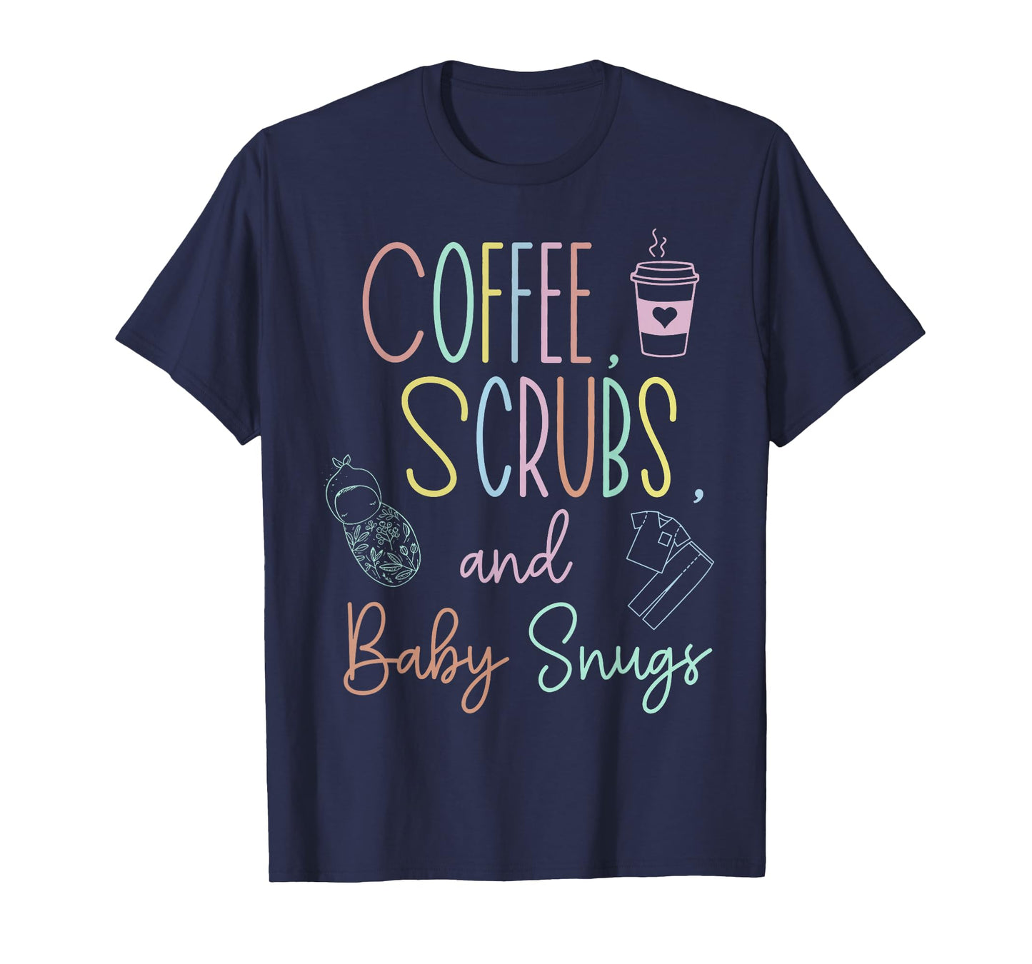 Coffee Scrubs And Baby Snugs Swaddle Specialist L&D Nurse T-Shirt