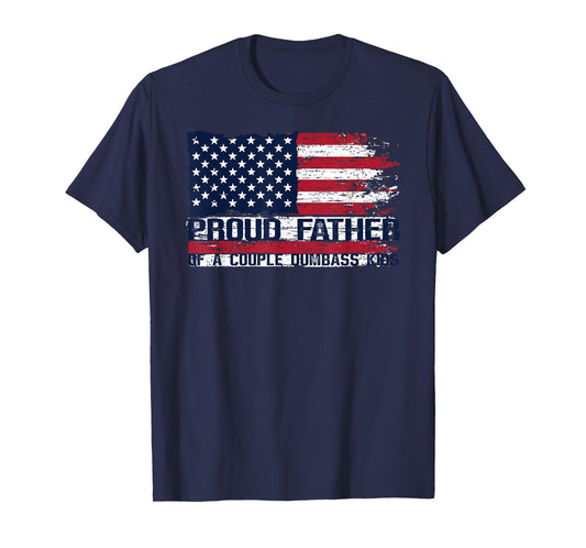 Proud Father of A Couple Dumbass Kids Father's Day Americans T-Shirt