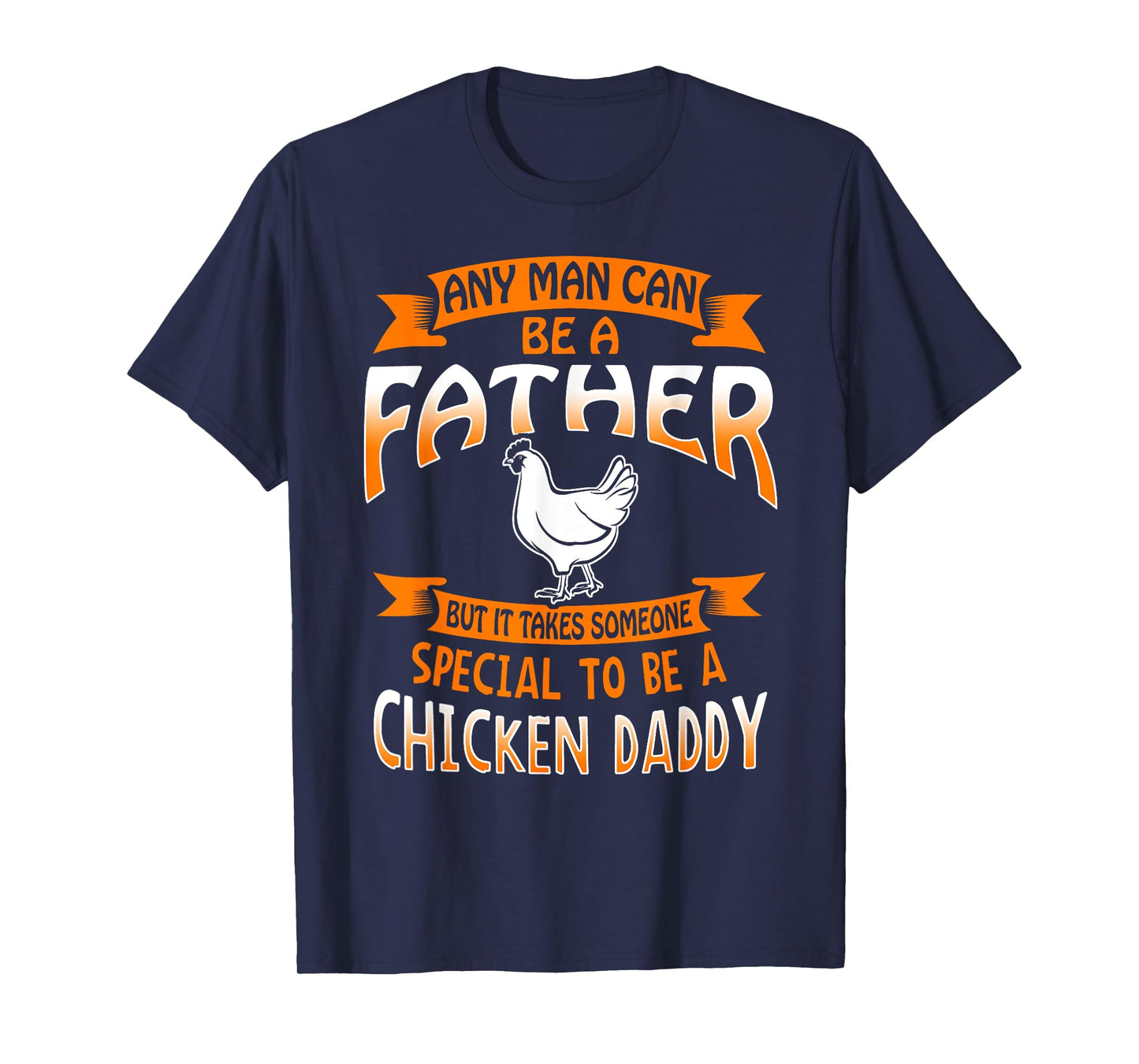 Chicken Daddy T Shirt any Man can be a Father funny Tee