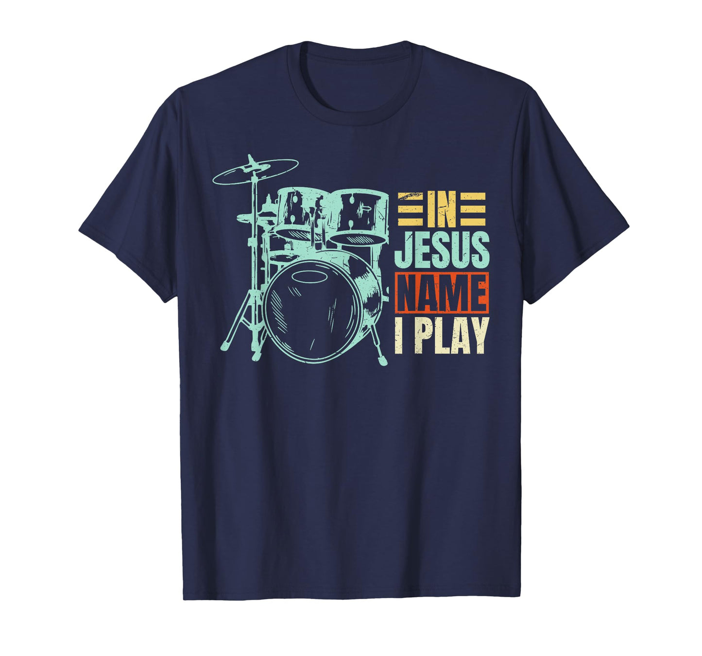 Christian Lovers Jesus Name I Play Drums Jesus Faith Drummer T-Shirt