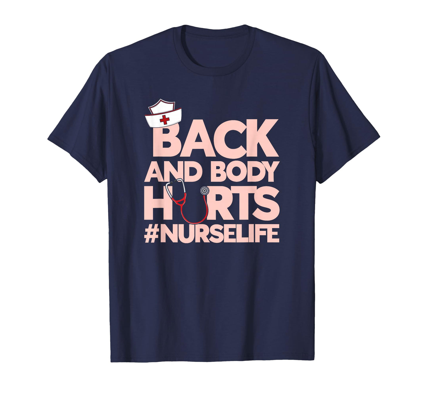 Back And Body Hurts - Funny Healthcare Heroes Nurse T-Shirt