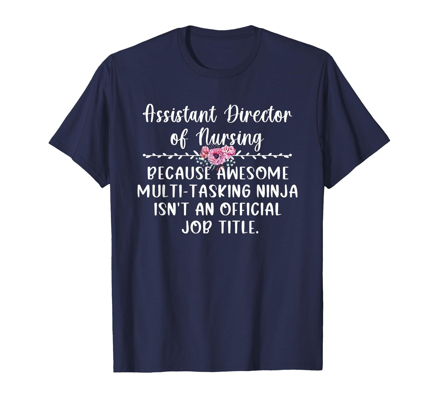 Assistant Director Of Nursing ADON Appreciation T-Shirt