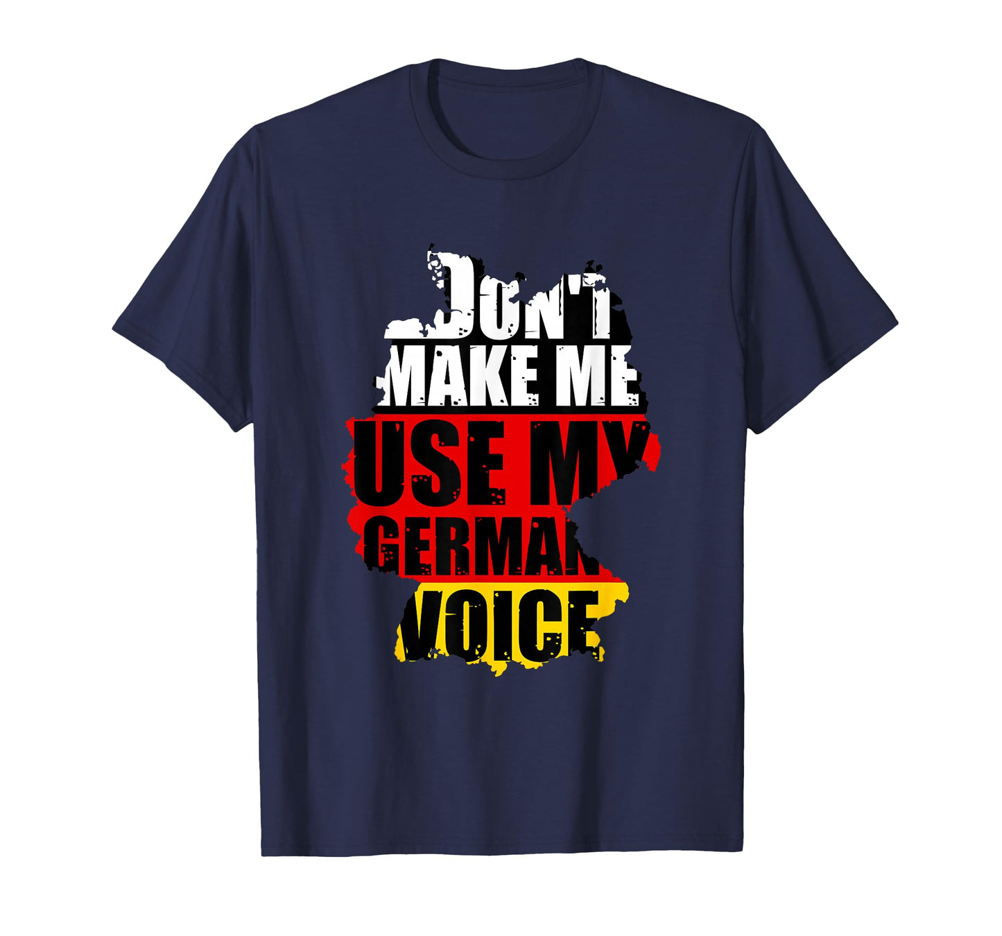 Don't Make Me Use My German Voice - Germany Flag Heritage T-Shirt Small
