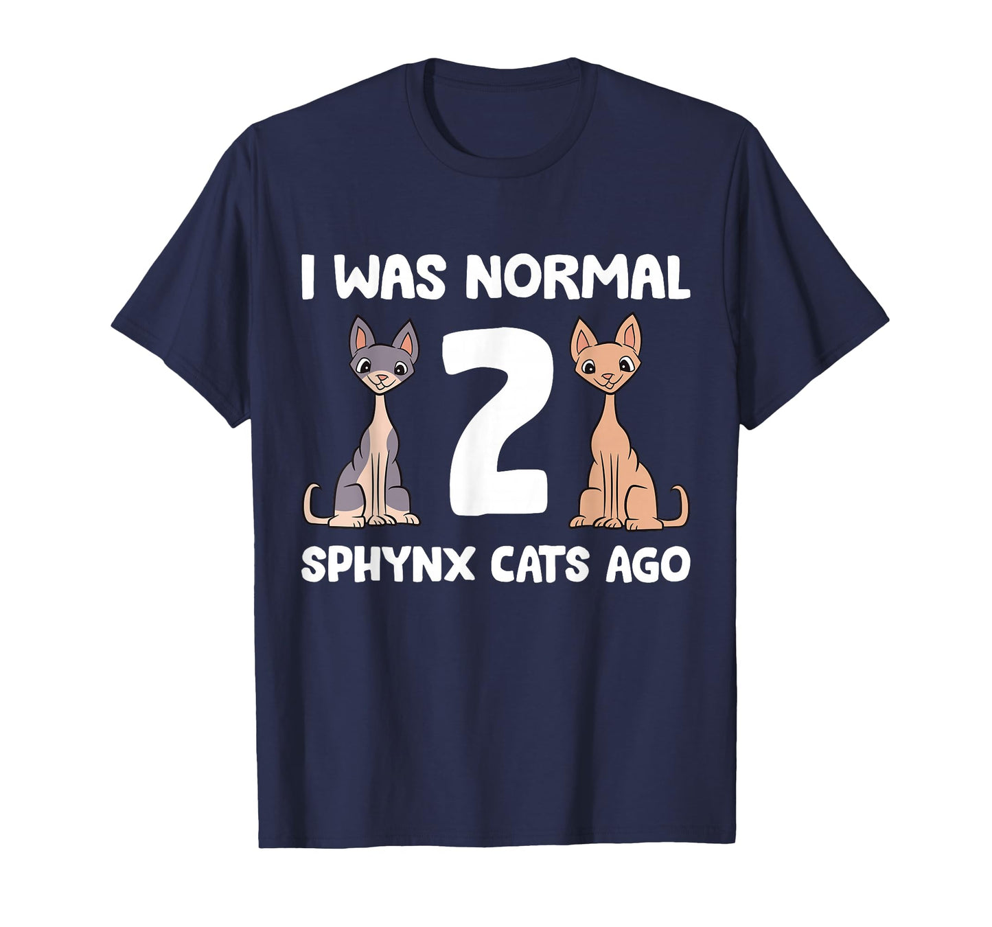 Funny Sphynx Cat Lover I was Normal 2 Sphynx Cats Ago T-Shirt