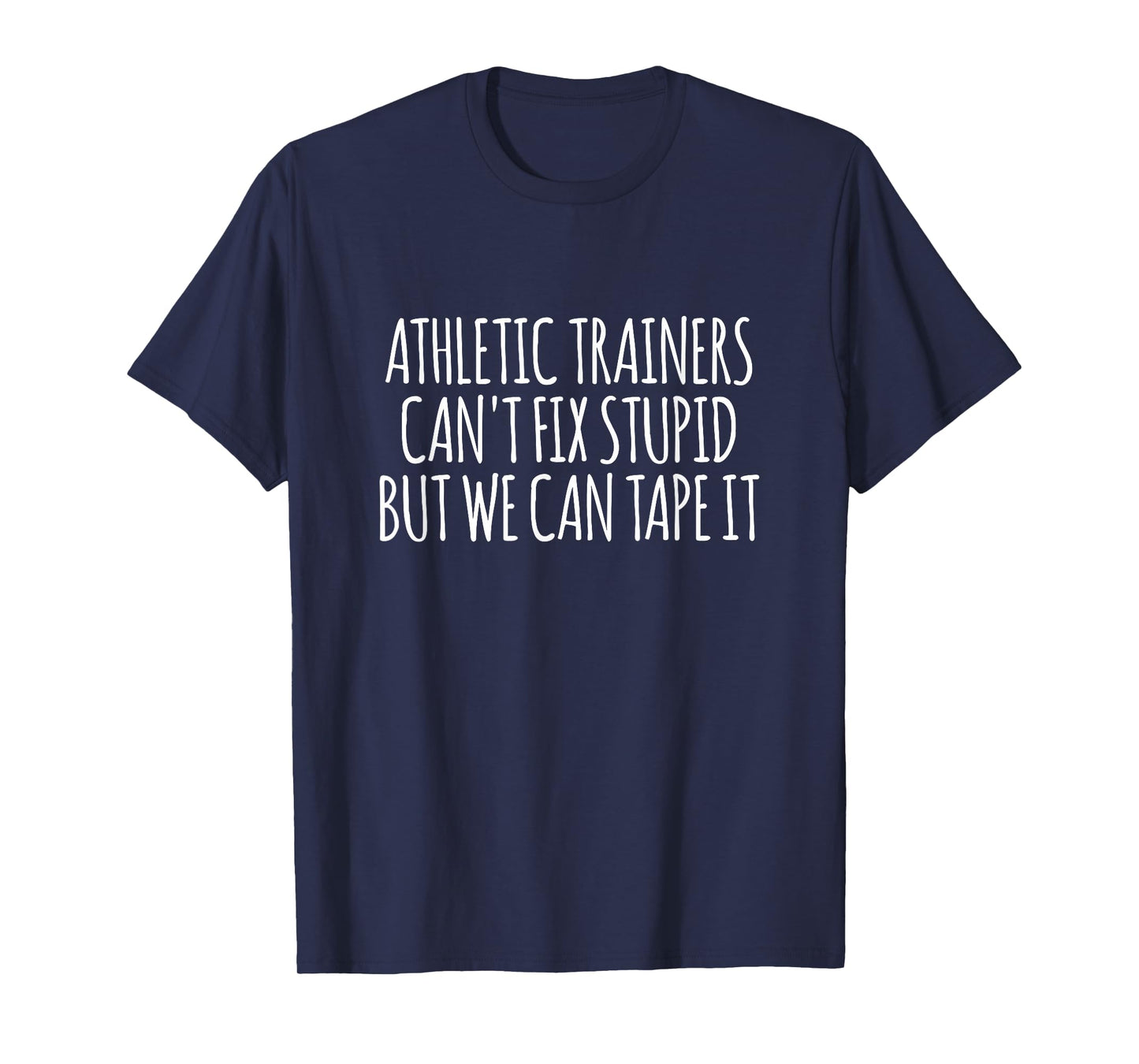 Athletic Trainers Can't Fix Stupid But We Can Tape It T-Shirt