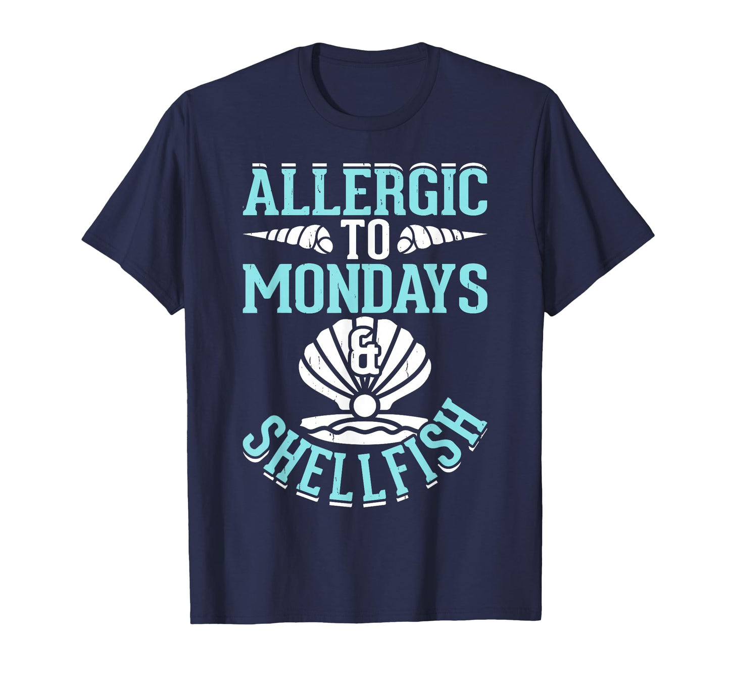 Allergic To Mondays And Shellfish T-Shirt