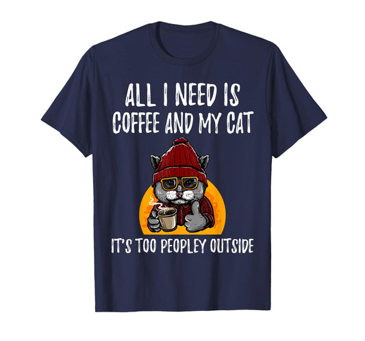 All I Need is Coffee and Cat it's too peopley outside Men Women Girls Kids T-Shirt