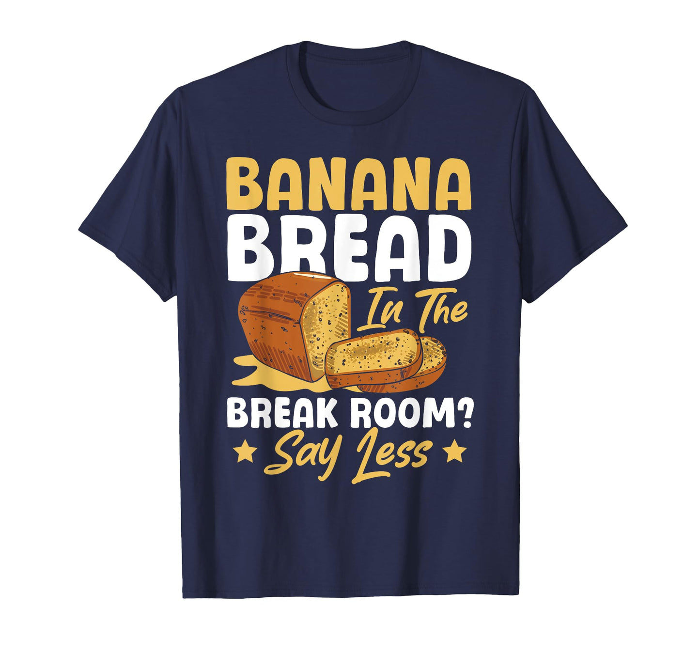 Banana Bread In The Break Room Banana Bread Maker At Work T-Shirt