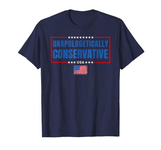 Unapologetically Conservative Patriotic Freedom Quote T-Shirt