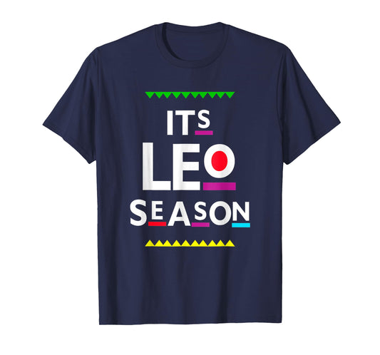 It's Leo Season, Leo Zodiac, July August Birthday T-Shirt
