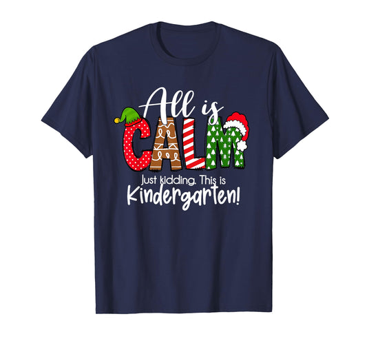 All is Calm just Kidding This is Kindergarten Christmas T-Shirt