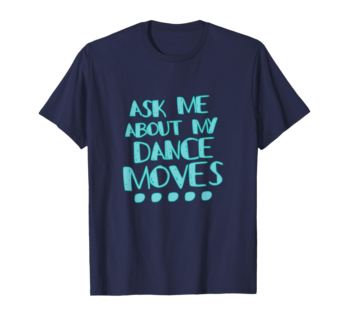 Ask Me About My Dance Moves Shirt Funny Dance Tee T-Shirt