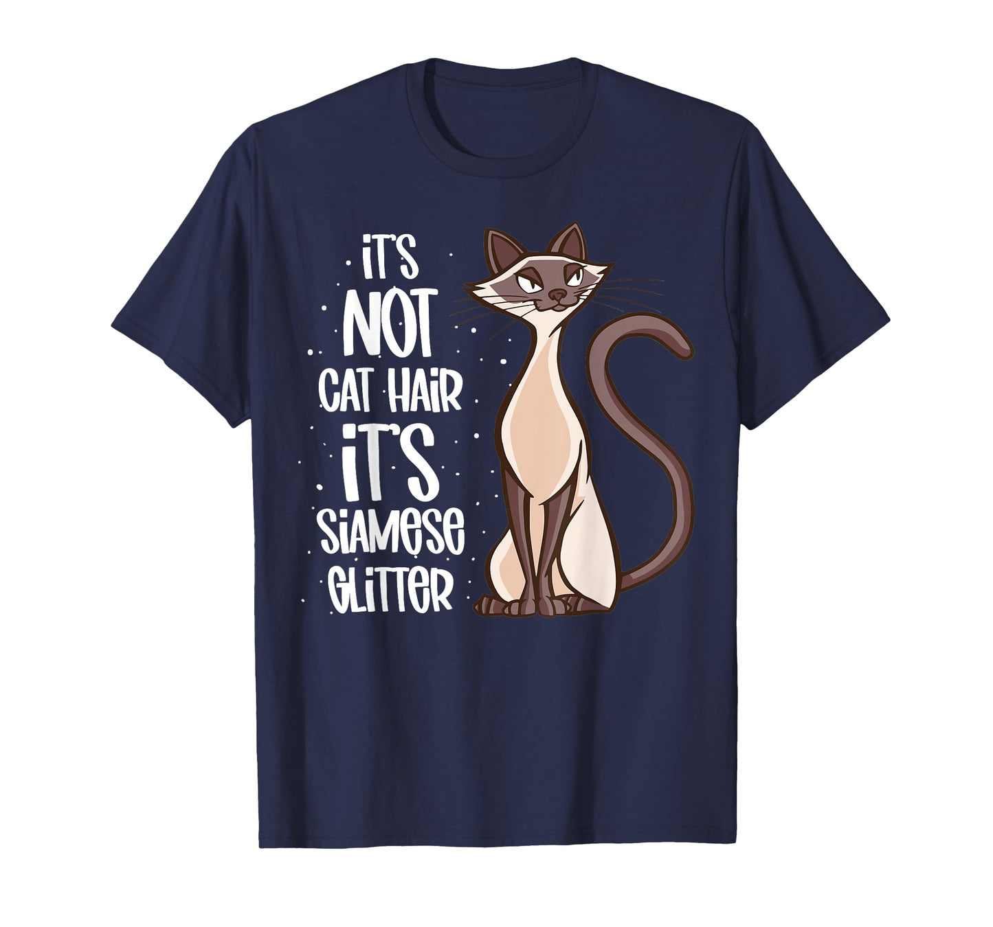 It's not Cat Hair It's Siamese Glitter - Siamese Cat T-Shirt