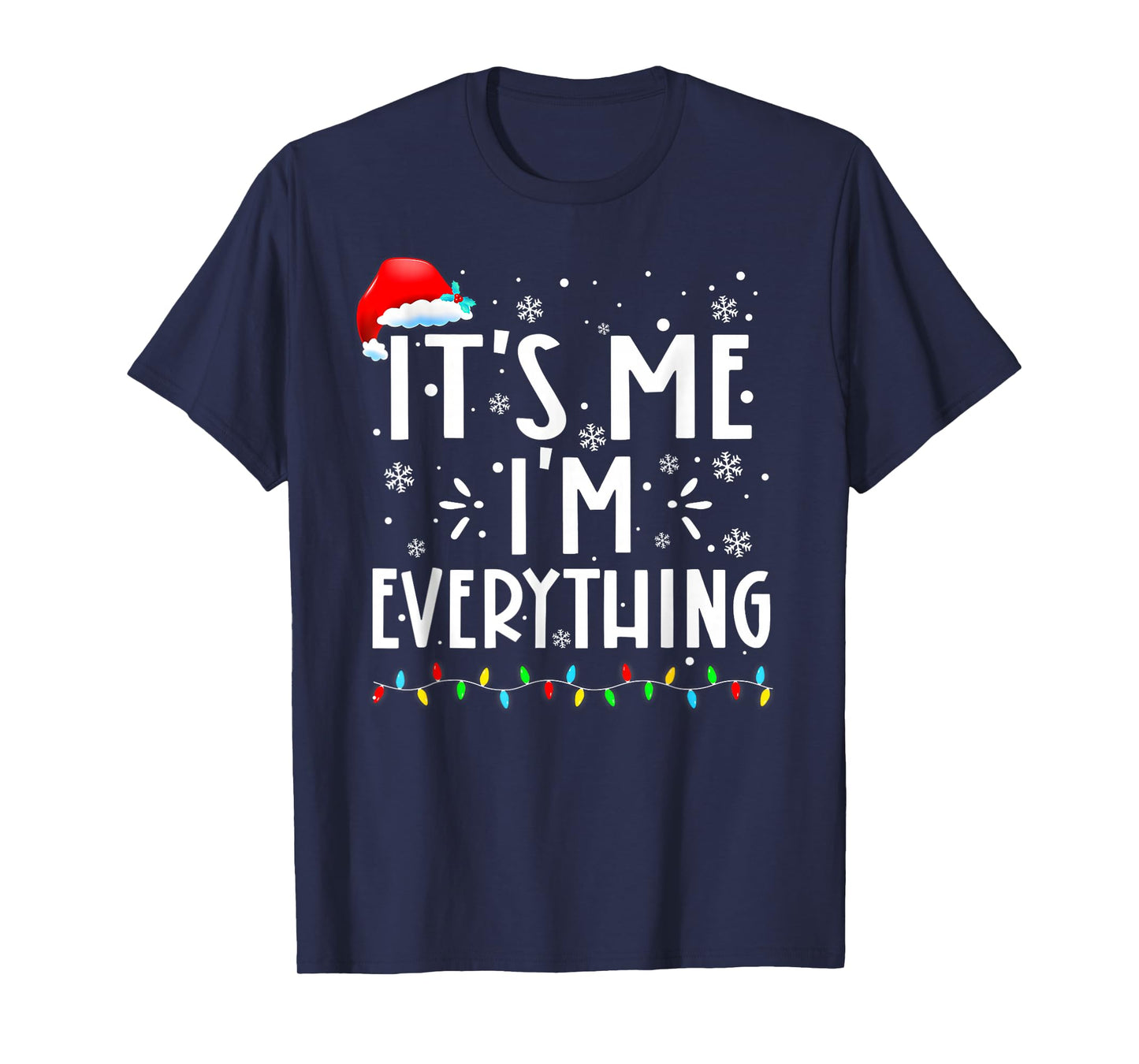 I Have Everything I Want for Christmas Its Me I'm Everything T-Shirt