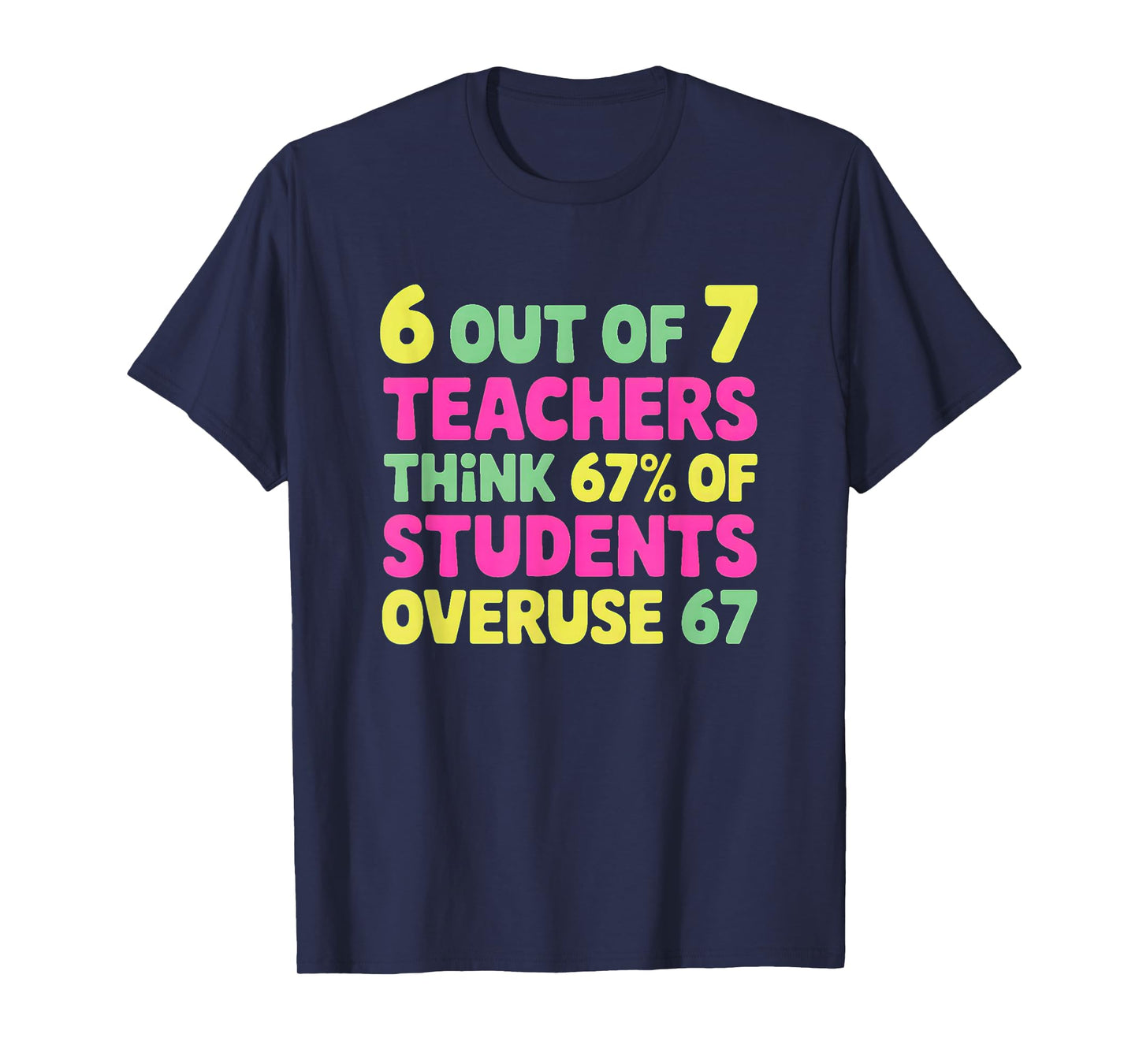 Funny 67 Teacher Shirt - Teacher 6 7 Funny Overuse 67 T-Shirt