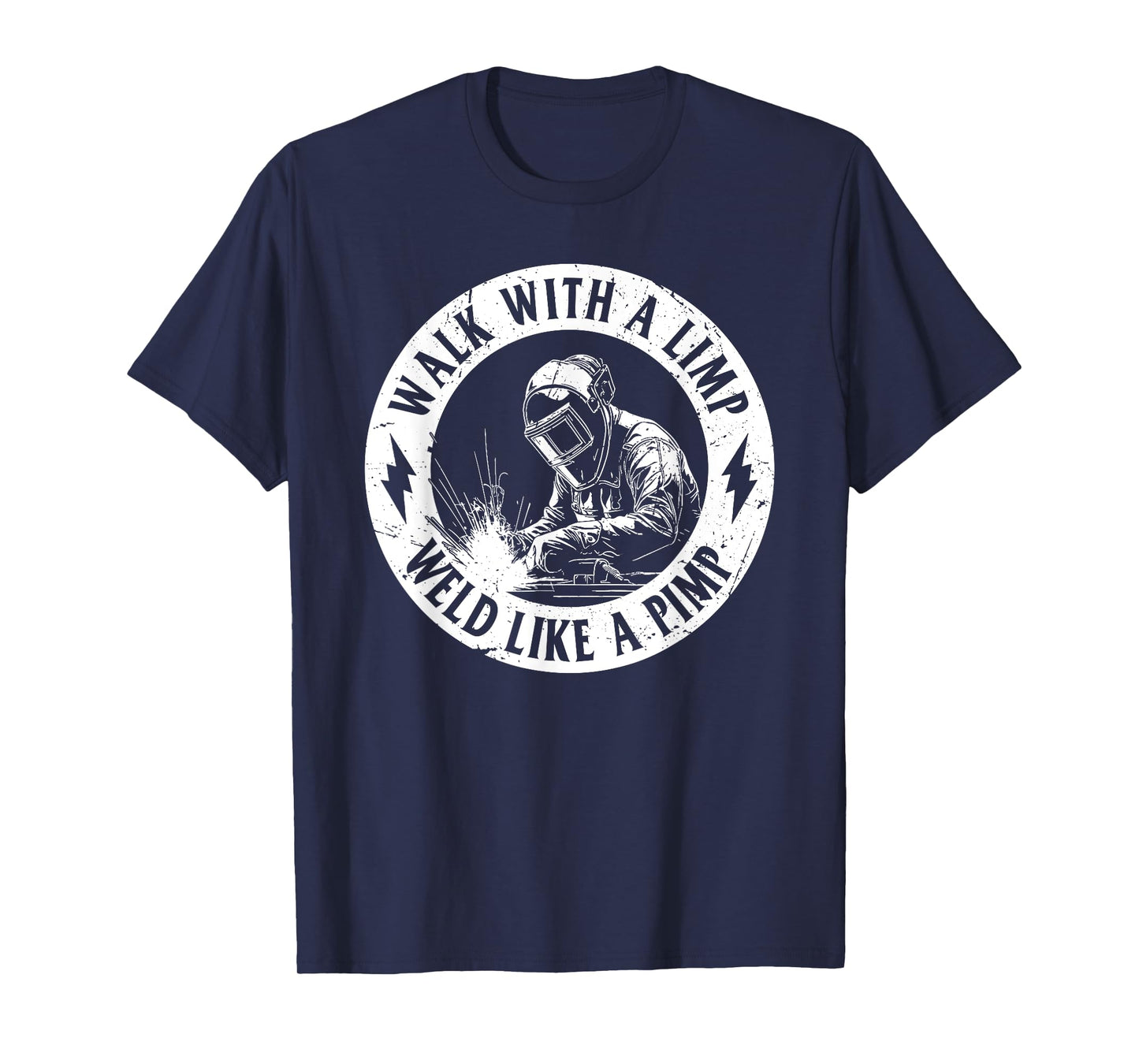 Walk With A Limp Weld Like A Pimp Welding Welder (on back) T-Shirt