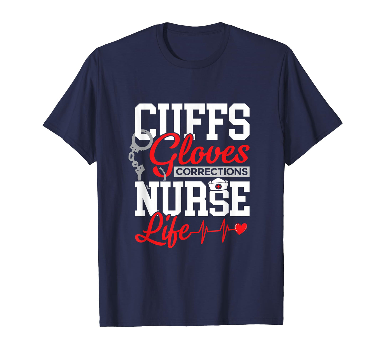 Corrections Nurse Life - Cuffs, Gloves & Duty T-Shirt