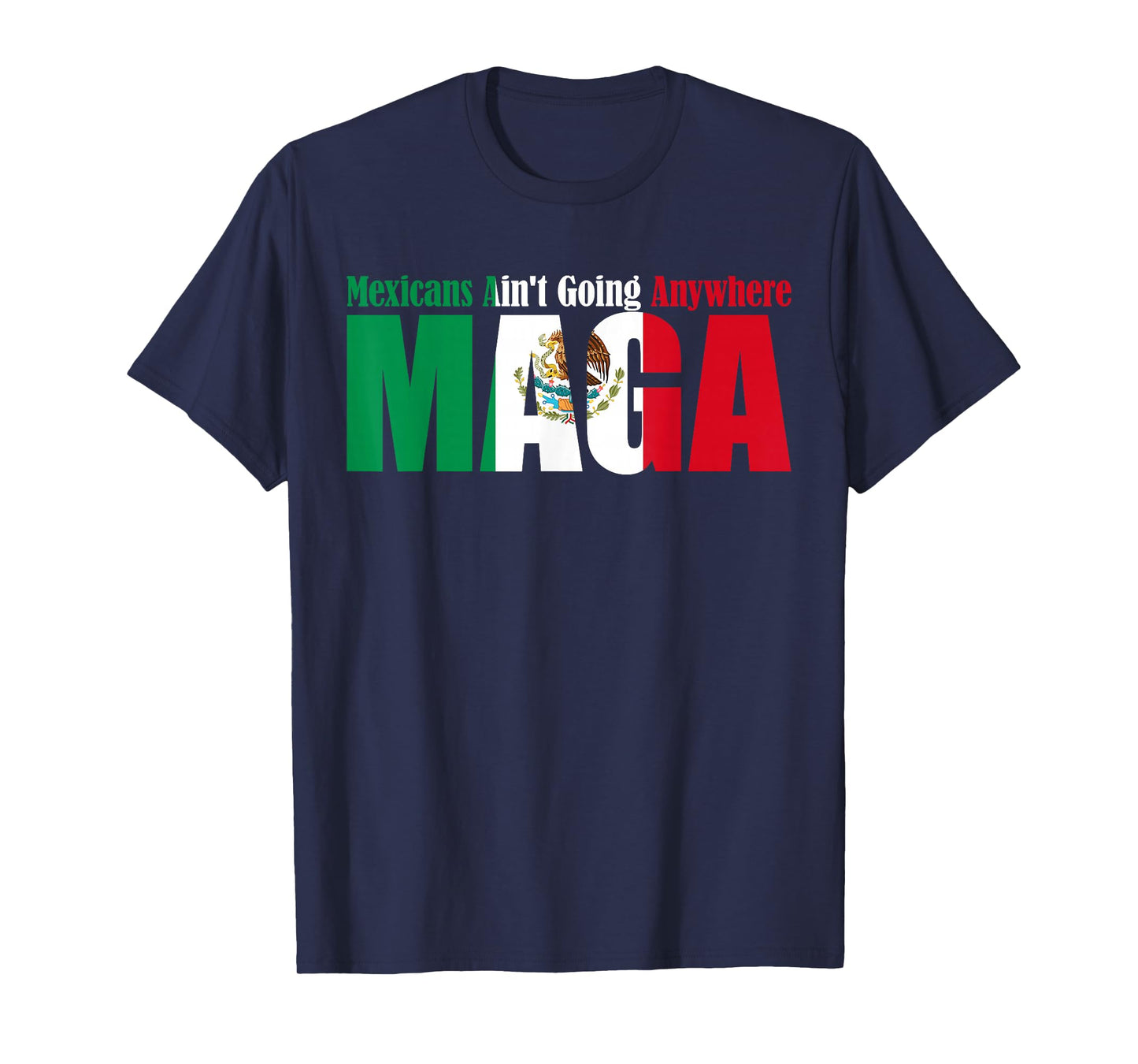 Fun Mexicans Aint Going Anywhere Mexican Flag For Men Women T-Shirt