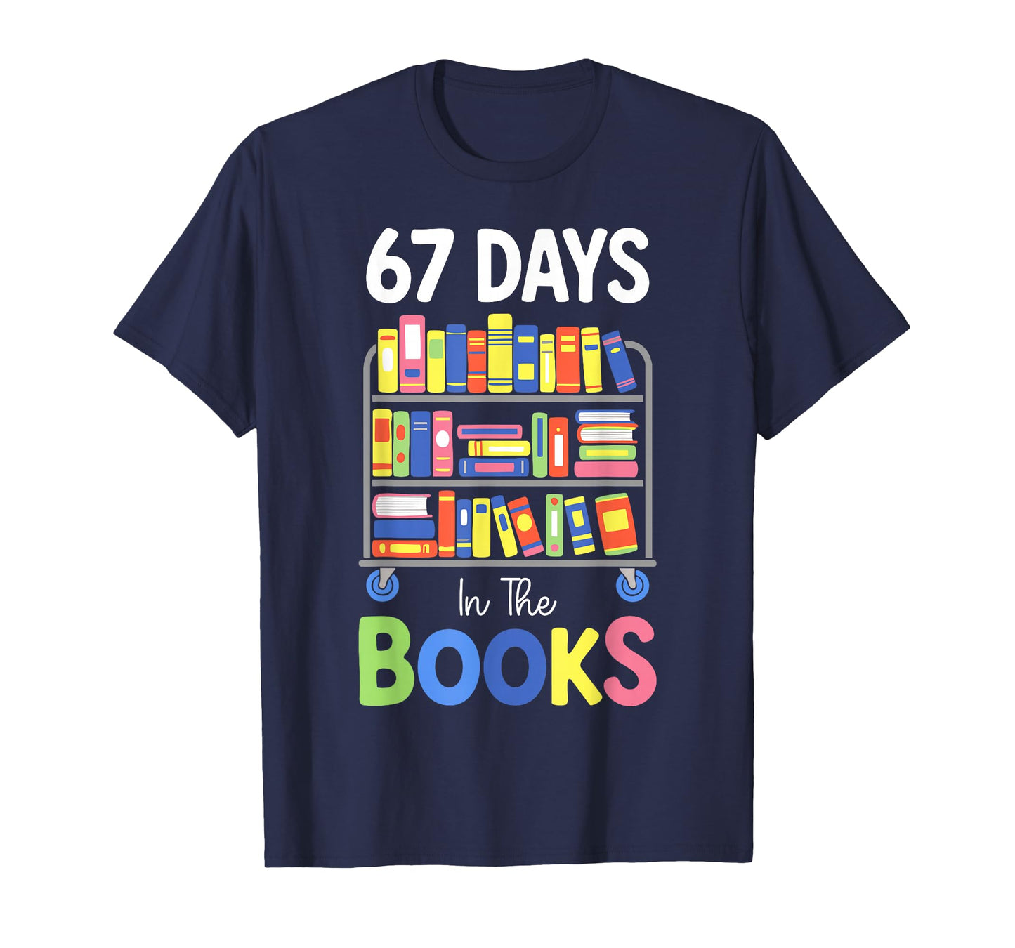 67 Days in The Books Reading Librarian Teacher School Kids T-Shirt