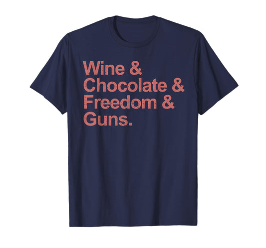 Wine and Chocolate and Freedom and Guns T-Shirt