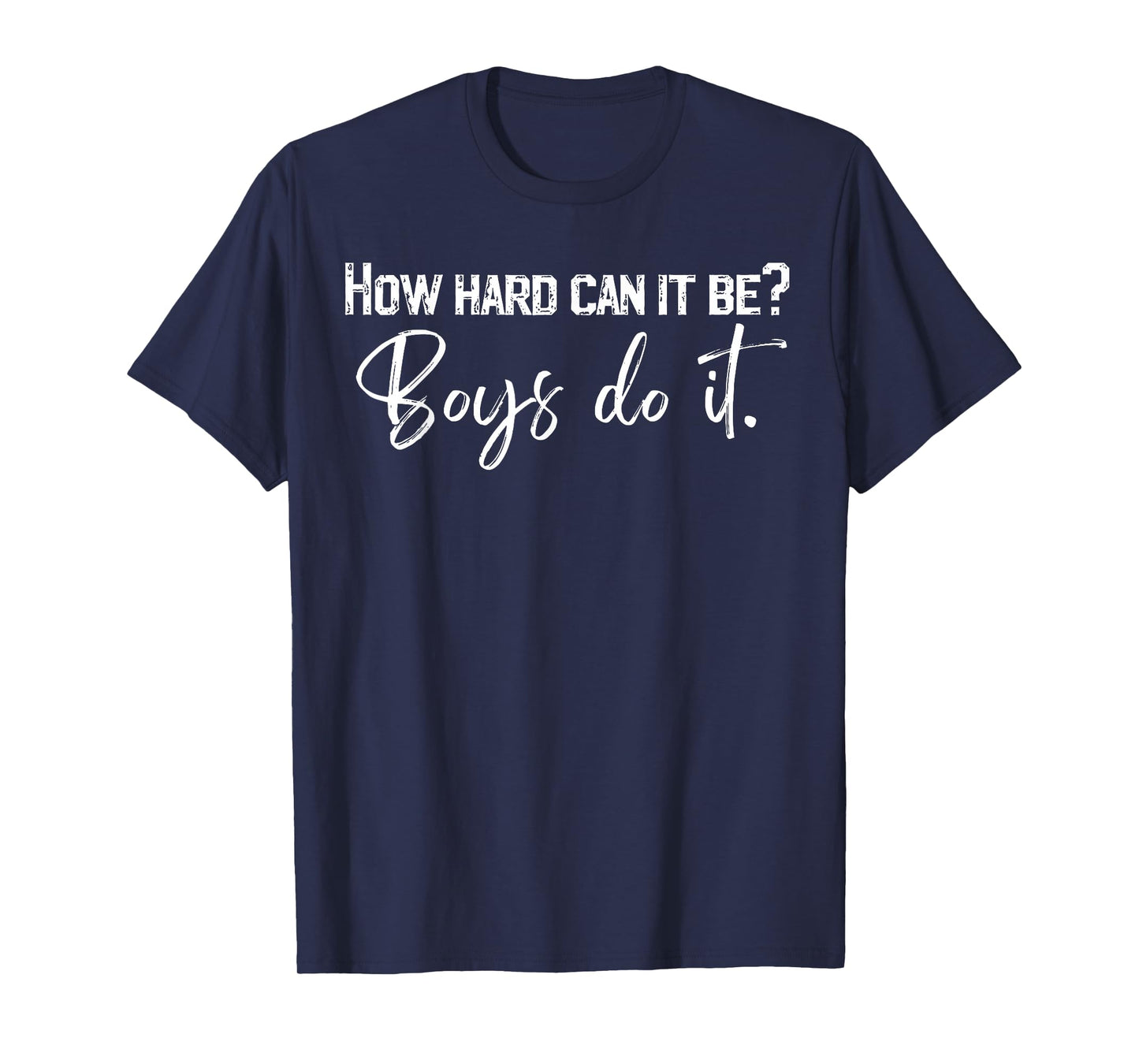 How Hard Can It Be Boys Do It T-Shirt