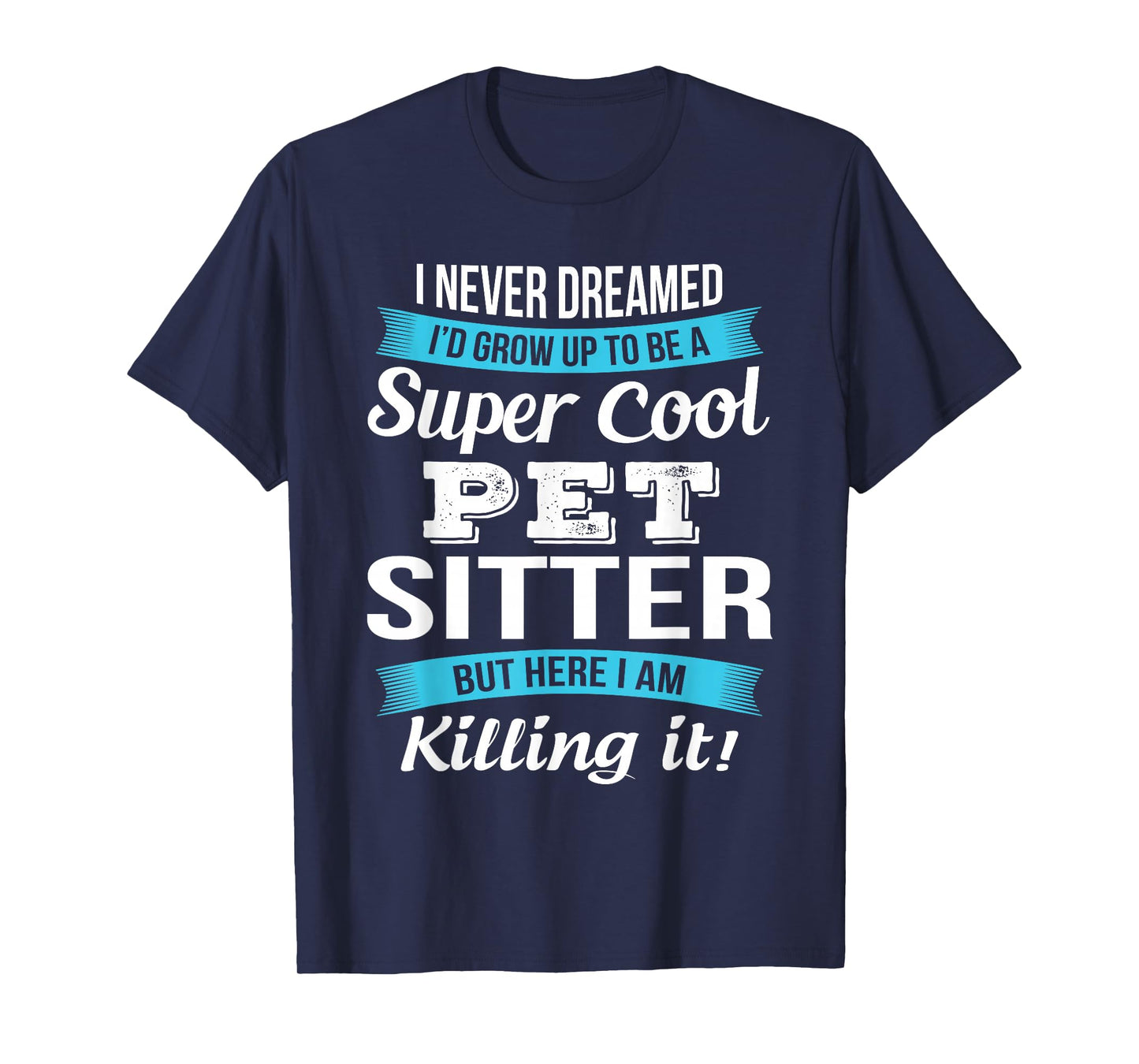 Funny Pet Sitter I Never Dreamed T-Shirt