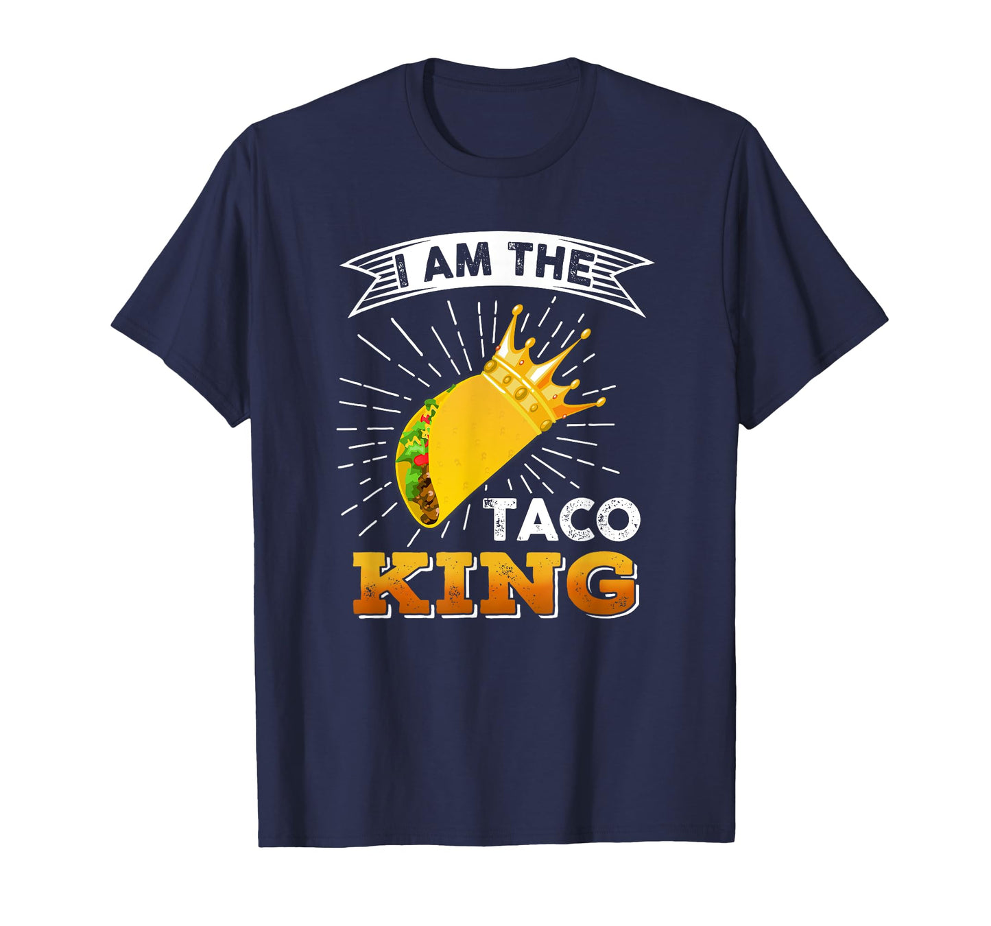 Funny Cinco De Mayo Food I Am The Taco King T shirt T-Shirt