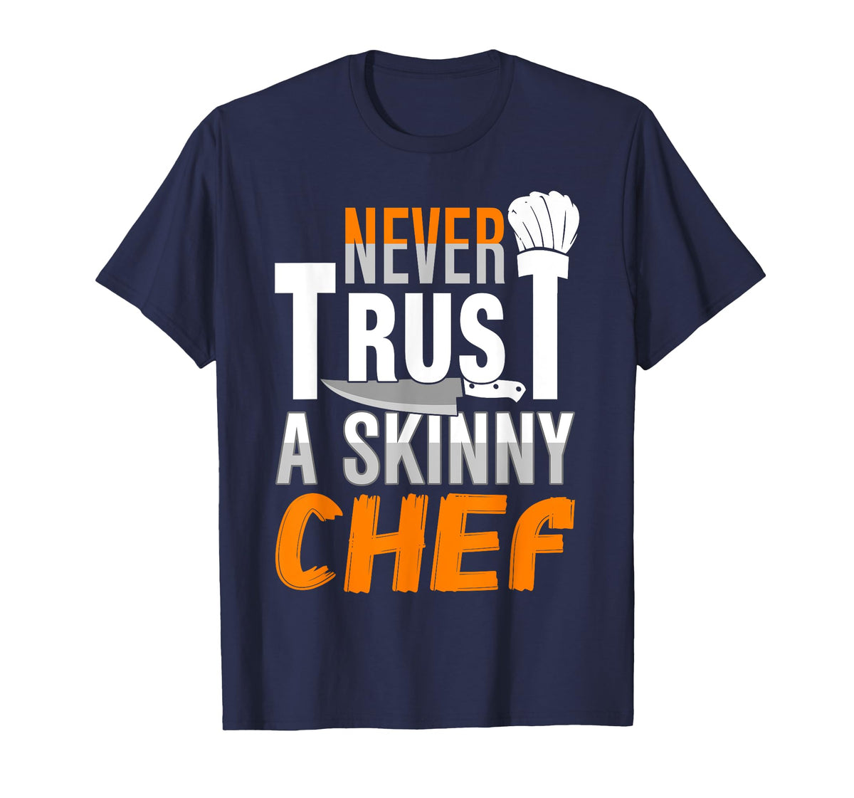 Never Trust A Skinny Chef T-Shirt