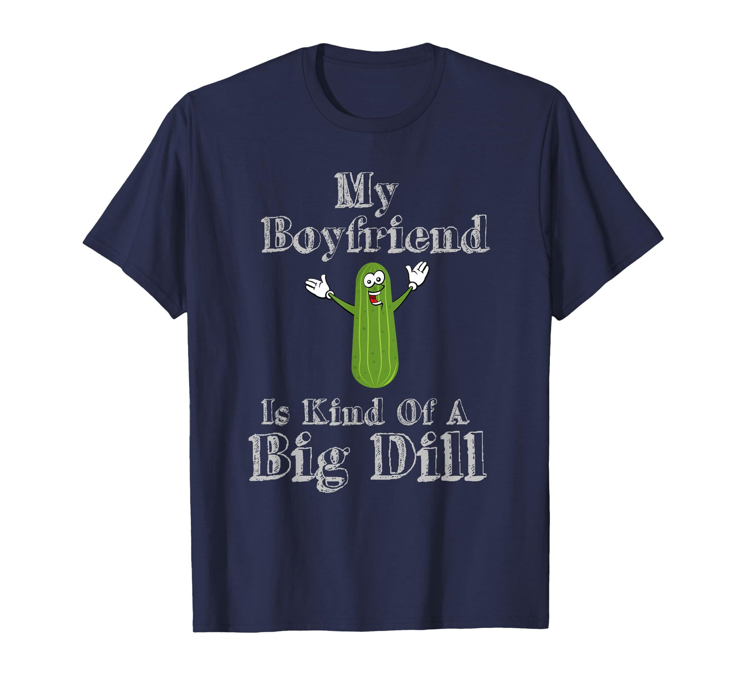 Funny My Boyfriend Is Kind Of A Big Dill Pickles T-Shirt