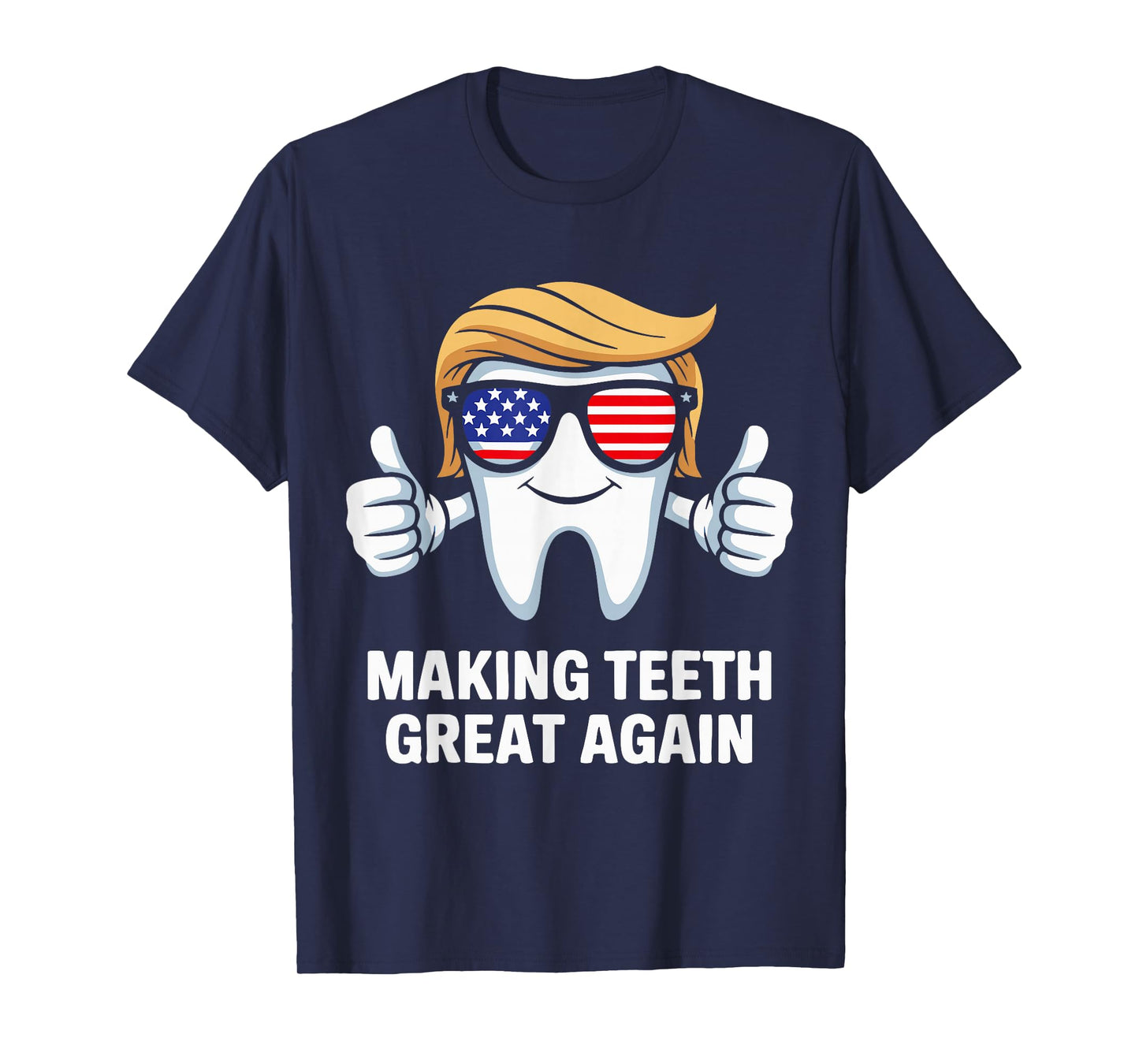 Making Teeth Great Again America Oral Health Dental Dentist T-Shirt