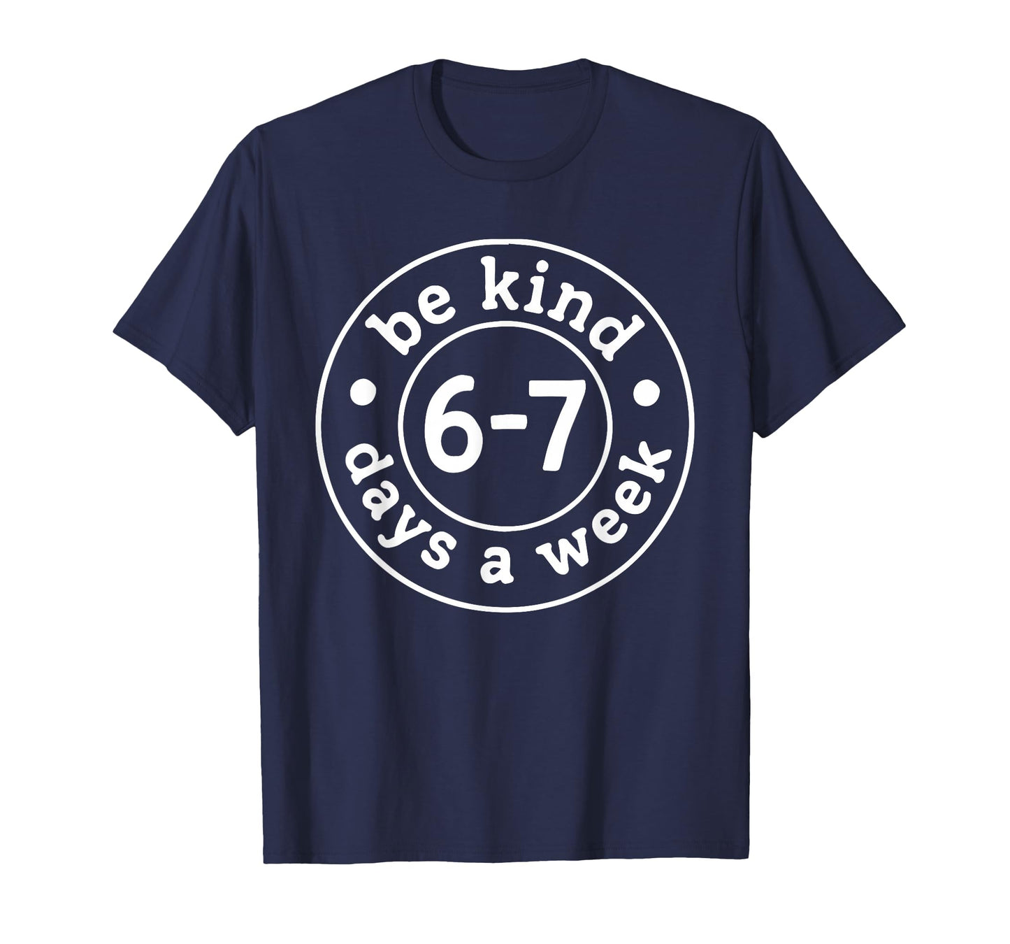 Be Kind 6-7 Days A Week T-Shirt