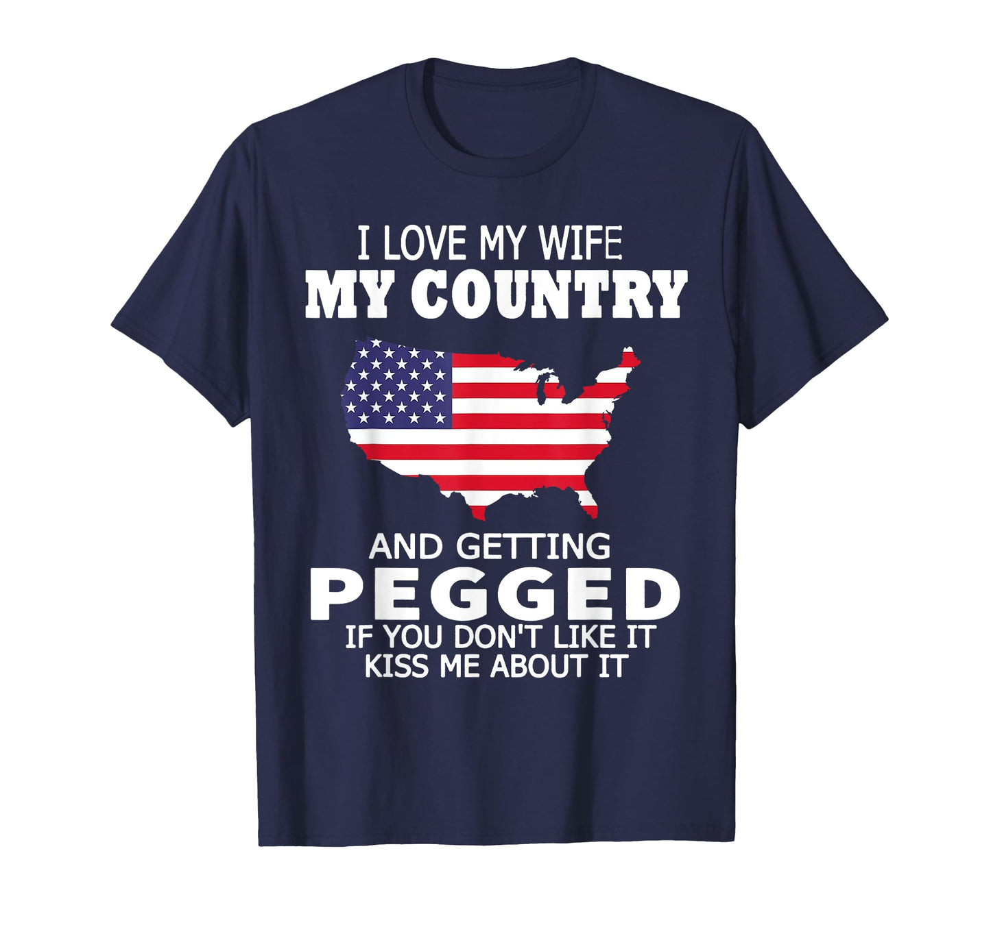 I Love My Wife My Country And Getting Pegged USA Flag Map Women Men T-Shirt