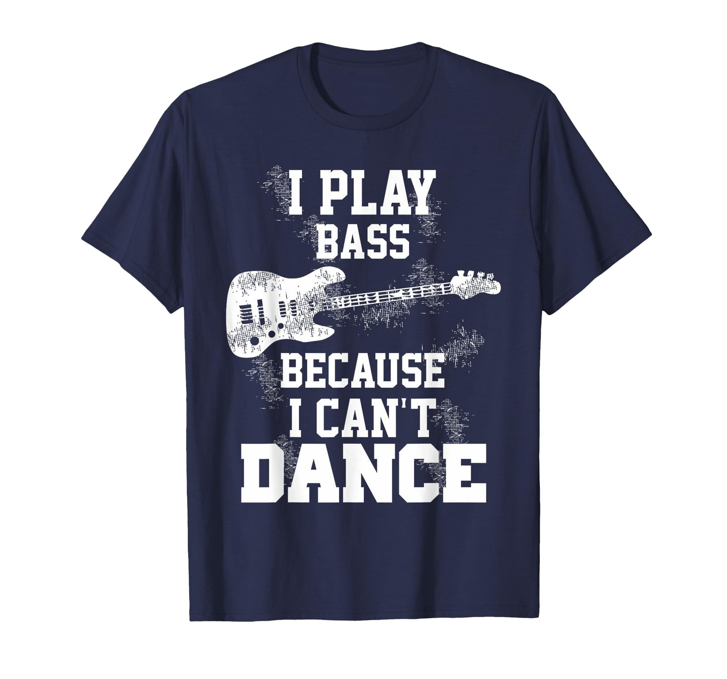 I Play Bass Because I Can't Dance Guitar Gift T-Shirt