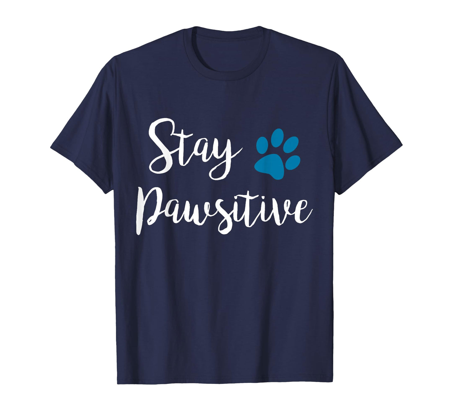 Stay Pawsitive Cute Pet Puppy Kitty Paw Cat Owner Dog Lover T-Shirt