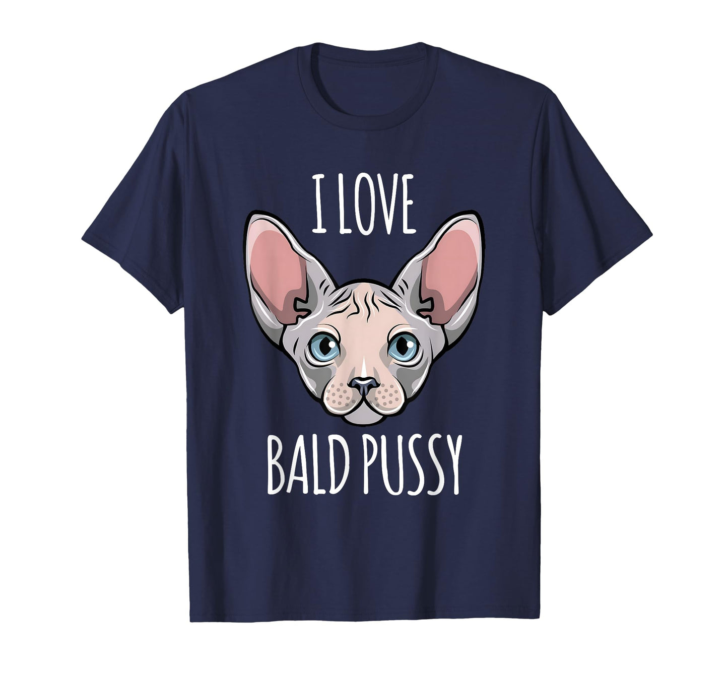 I Love Bald Pussy Women Sphynx Cat Men Sarcastic Quote T-Shirt