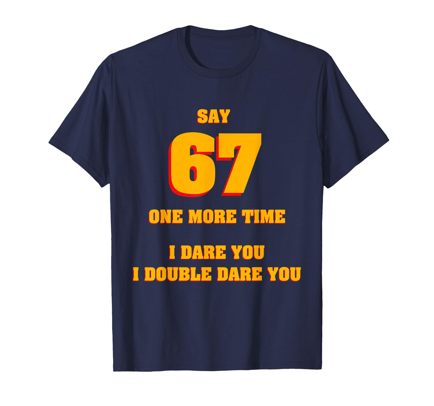 Say 67 I Dare You Funny Anti-Meme Fed Up Parents Teachers T-Shirt